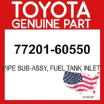 Toyota Genuine 77201-60550 Pipe Sub-assy Fuel Tank Inlet Oem 7720160550. Fixed Price $181.25.